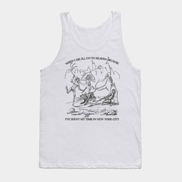 When I Die I'll Go To Heaven Because I've Spent My Time in New York City Tank Top by darklordpug